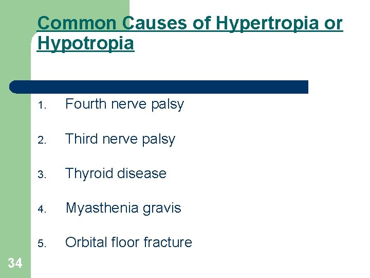 Common Causes of Hypertropia or Hypotropia 34 1. Fourth nerve palsy 2. Third nerve