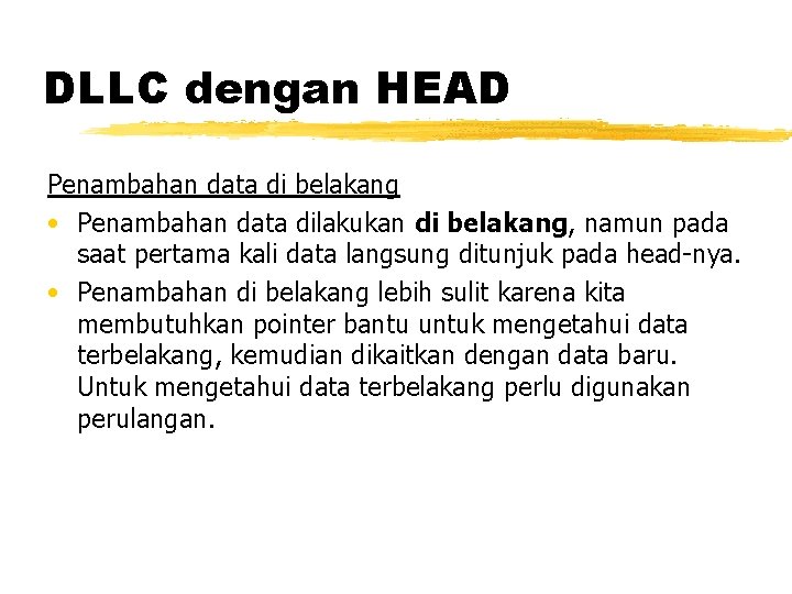 DLLC dengan HEAD Penambahan data di belakang • Penambahan data dilakukan di belakang, namun