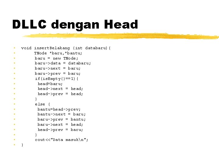 DLLC dengan Head • • • • • void insert. Belakang (int databaru){ TNode