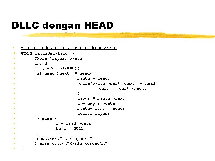 DLLC dengan HEAD • • • • • • Function untuk menghapus node terbelakang