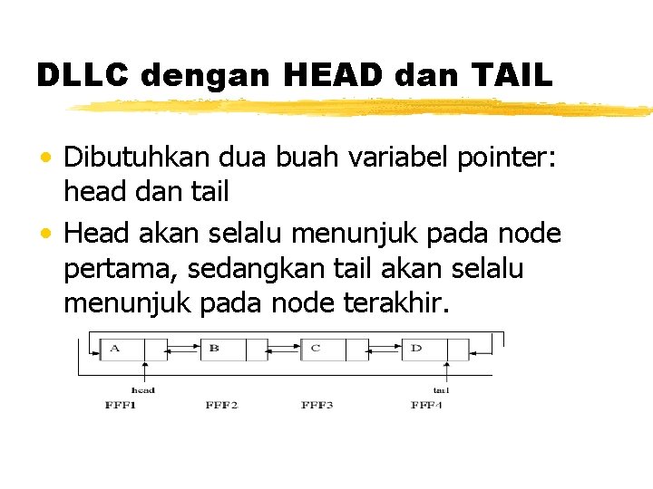 DLLC dengan HEAD dan TAIL • Dibutuhkan dua buah variabel pointer: head dan tail