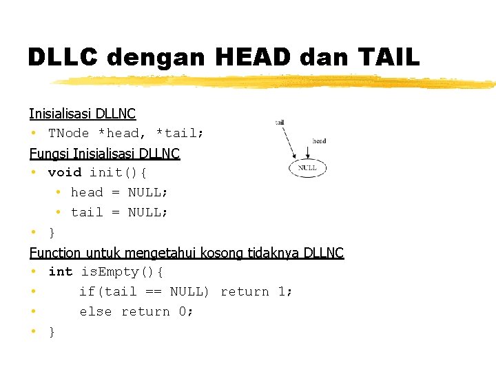 DLLC dengan HEAD dan TAIL Inisialisasi DLLNC • TNode *head, *tail; Fungsi Inisialisasi DLLNC