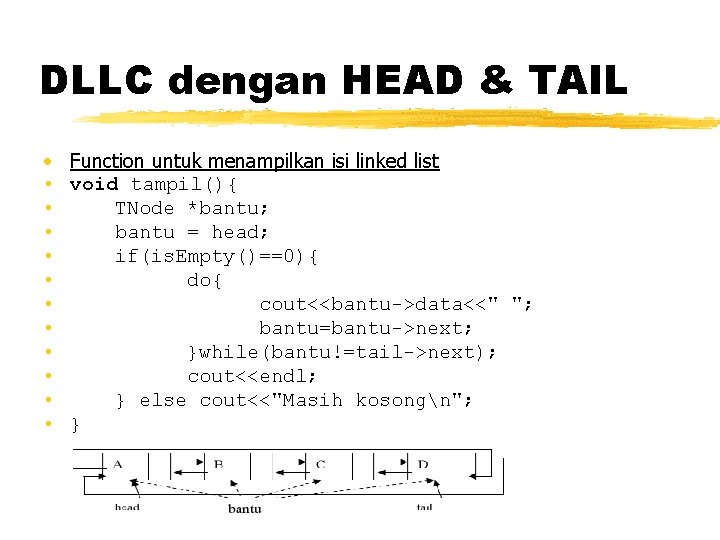 DLLC dengan HEAD & TAIL • Function untuk menampilkan isi linked list • void