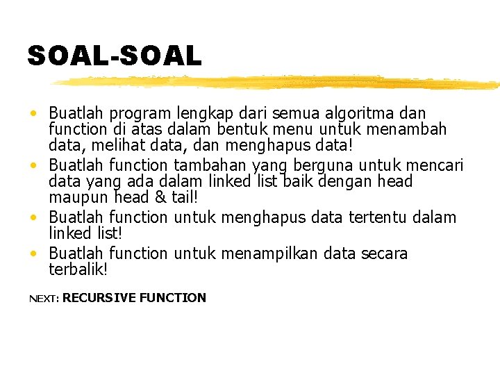 SOAL-SOAL • Buatlah program lengkap dari semua algoritma dan function di atas dalam bentuk