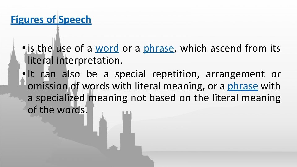 Figures of Speech • is the use of a word or a phrase, which
