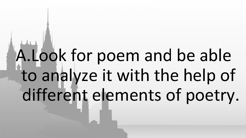 A. Look for poem and be able to analyze it with the help of