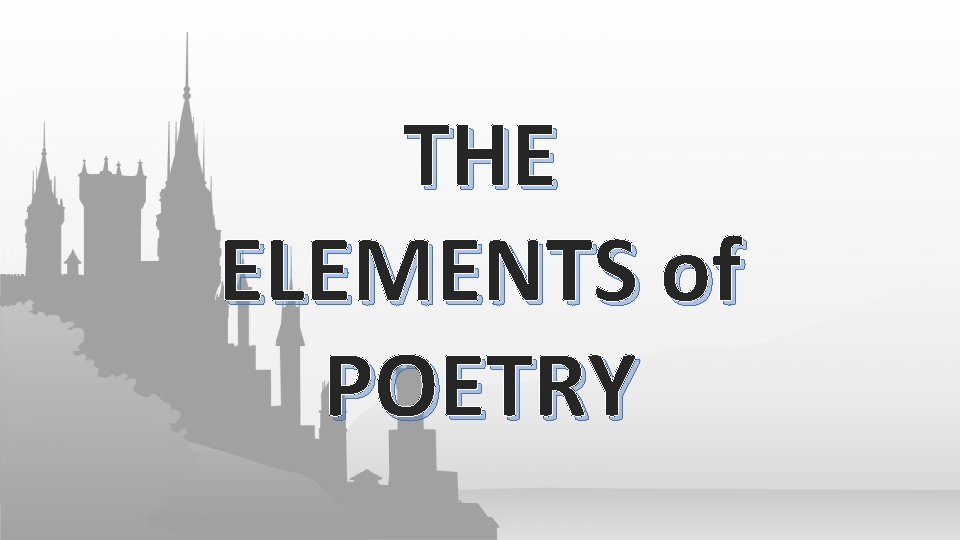 THE ELEMENTS of POETRY 