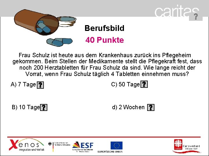 Berufsbild 40 Punkte Frau Schulz ist heute aus dem Krankenhaus zurück ins Pflegeheim gekommen.