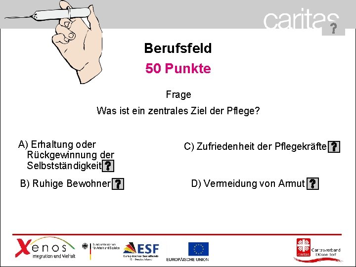 Berufsfeld 50 Punkte Frage Was ist ein zentrales Ziel der Pflege? A) Erhaltung oder