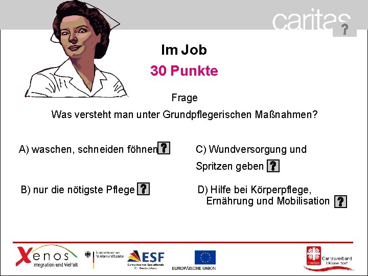 Im Job 30 Punkte Frage Was versteht man unter Grundpflegerischen Maßnahmen? A) waschen, schneiden