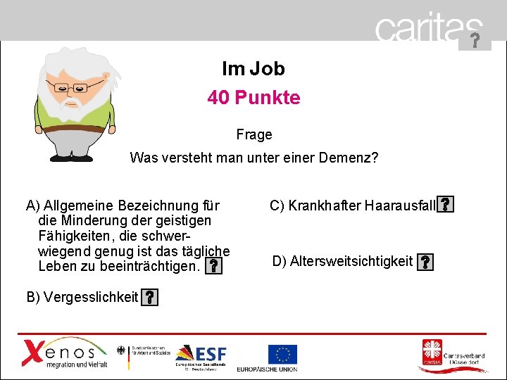 Im Job 40 Punkte Frage Was versteht man unter einer Demenz? A) Allgemeine Bezeichnung