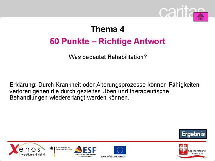 Thema 4 50 Punkte – Richtige Antwort Was bedeutet Rehabilitation? Erklärung: Durch Krankheit oder