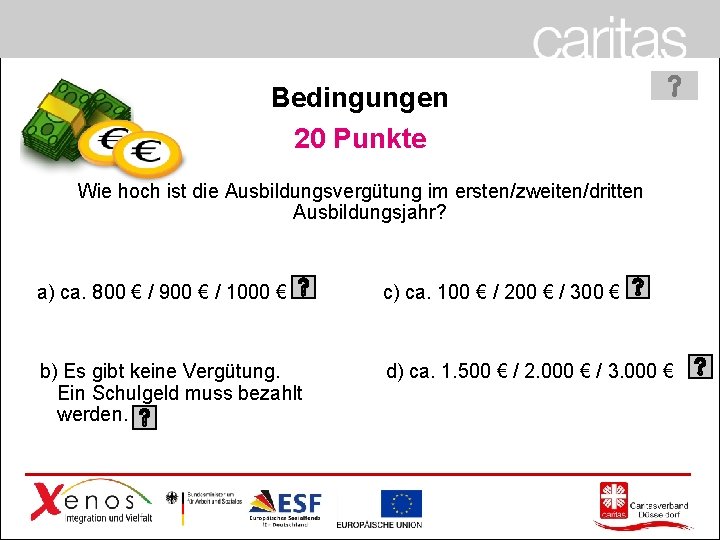 Bedingungen 20 Punkte Wie hoch ist die Ausbildungsvergütung im ersten/zweiten/dritten Ausbildungsjahr? a) ca. 800
