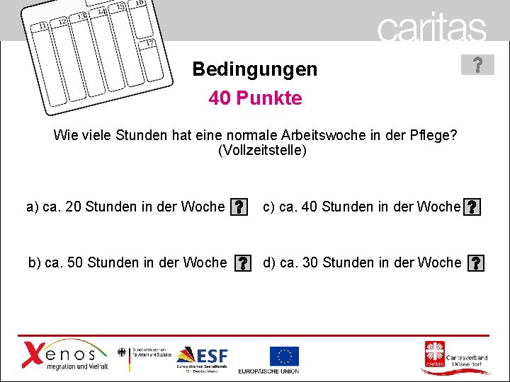 Bedingungen 40 Punkte Wie viele Stunden hat eine normale Arbeitswoche in der Pflege? (Vollzeitstelle)