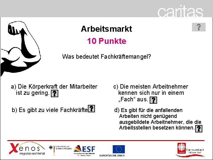 Arbeitsmarkt 10 Punkte Was bedeutet Fachkräftemangel? a) Die Körperkraft der Mitarbeiter ist zu gering.