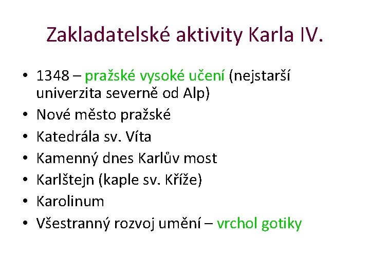 Zakladatelské aktivity Karla IV. • 1348 – pražské vysoké učení (nejstarší univerzita severně od