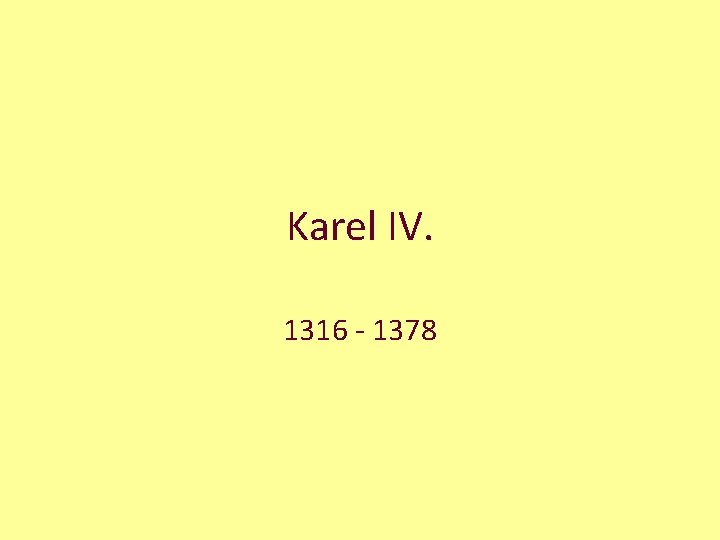 Karel IV. 1316 - 1378 