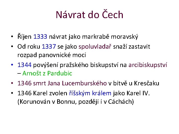Návrat do Čech • Říjen 1333 návrat jako markrabě moravský • Od roku 1337