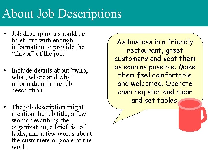 About Job Descriptions • Job descriptions should be brief, but with enough information to