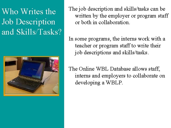 Who Writes the Job Description and Skills/Tasks? The job description and skills/tasks can be