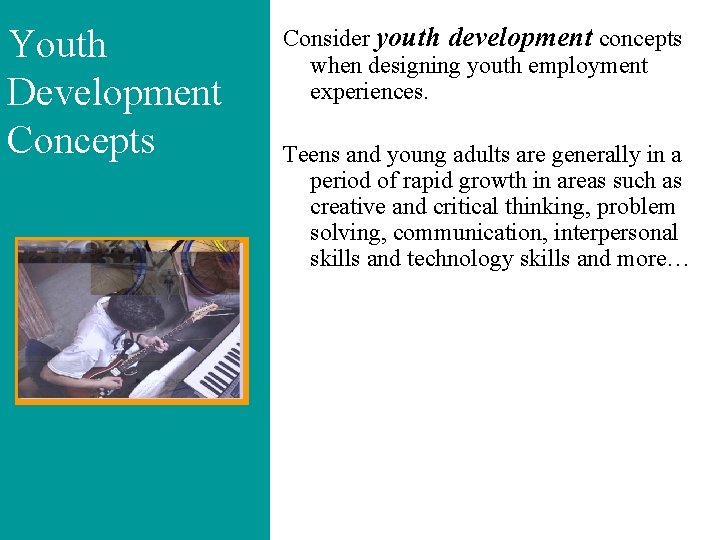 Youth Development Concepts Consider youth development concepts when designing youth employment experiences. Teens and