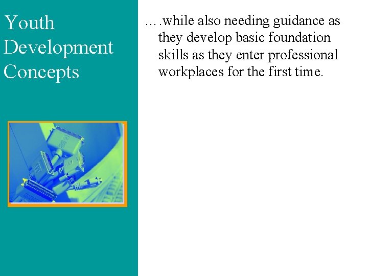 Youth Development Concepts …. while also needing guidance as they develop basic foundation skills