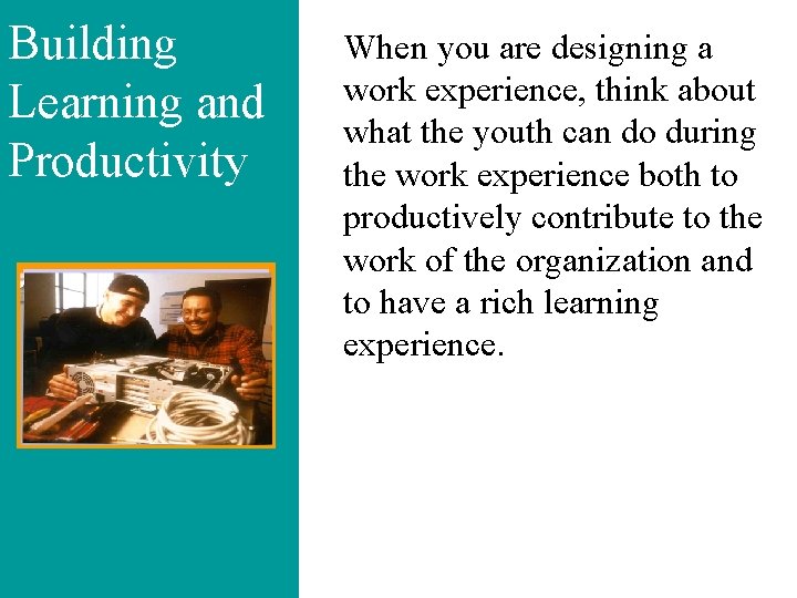 Building Learning and Productivity When you are designing a work experience, think about what