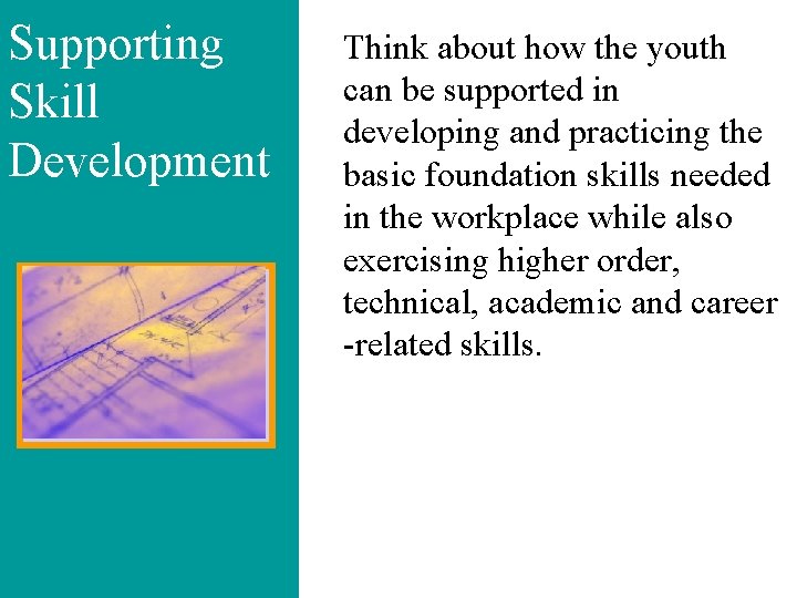 Supporting Skill Development Think about how the youth can be supported in developing and