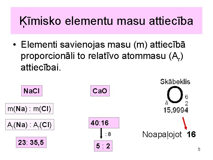 Ķīmisko elementu masu attiecība • Elementi savienojas masu (m) attiecībā proporcionāli to relatīvo atommasu