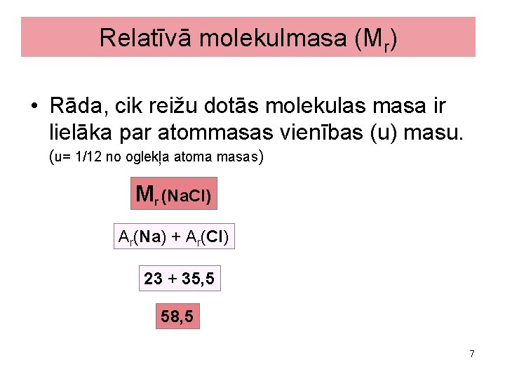 Relatīvā molekulmasa (Mr) • Rāda, cik reižu dotās molekulas masa ir lielāka par atommasas