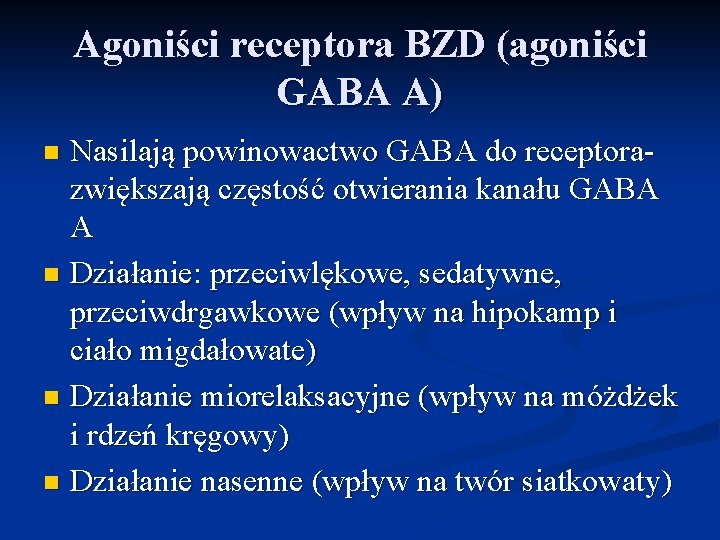Agoniści receptora BZD (agoniści GABA A) Nasilają powinowactwo GABA do receptorazwiększają częstość otwierania kanału