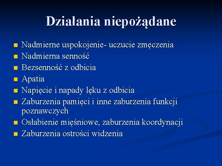 Działania niepożądane n n n n Nadmierne uspokojenie- uczucie zmęczenia Nadmierna senność Bezsenność z