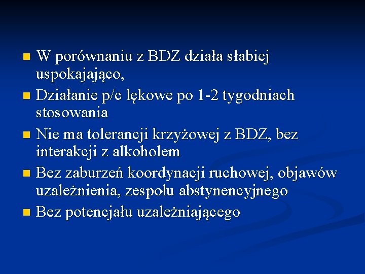 W porównaniu z BDZ działa słabiej uspokajająco, n Działanie p/c lękowe po 1 -2