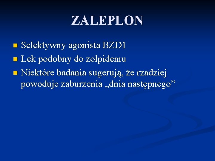 ZALEPLON Selektywny agonista BZD 1 n Lek podobny do zolpidemu n Niektóre badania sugerują,