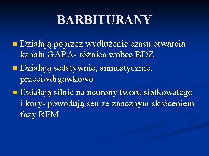 BARBITURANY Działają poprzez wydłużenie czasu otwarcia kanału GABA- różnica wobec BDZ n Działają sedatywnie,