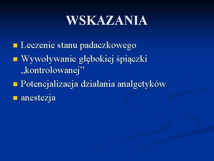 WSKAZANIA Leczenie stanu padaczkowego n Wywoływanie głębokiej śpiączki „kontrolowanej” n Potencjalizacja działania analgetyków n