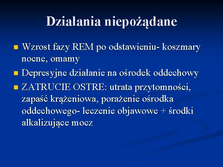 Działania niepożądane Wzrost fazy REM po odstawieniu- koszmary nocne, omamy n Depresyjne działanie na