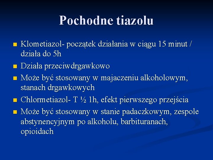 Pochodne tiazolu n n n Klometiazol- początek działania w ciągu 15 minut / działa