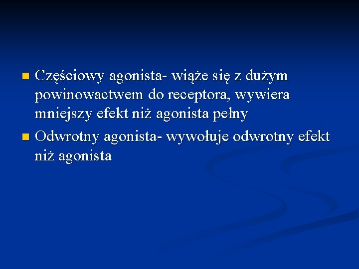 Częściowy agonista- wiąże się z dużym powinowactwem do receptora, wywiera mniejszy efekt niż agonista