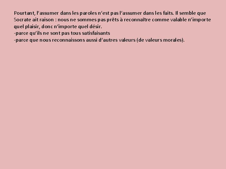 Pourtant, l’assumer dans les paroles n’est pas l’assumer dans les faits. Il semble que