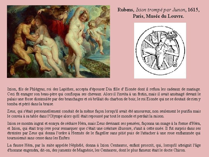 Rubens, Ixion trompé par Junon, 1615, Paris, Musée du Louvre. Ixion, fils de Phlégyas,