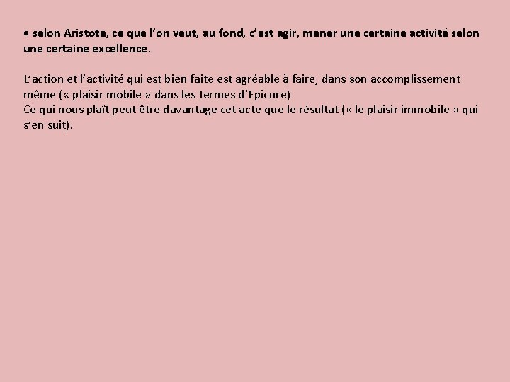  • selon Aristote, ce que l’on veut, au fond, c’est agir, mener une