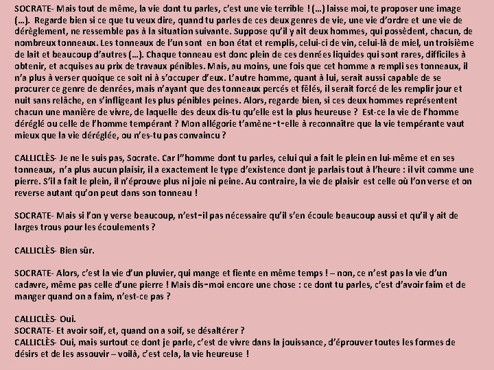 SOCRATE- Mais tout de même, la vie dont tu parles, c’est une vie terrible