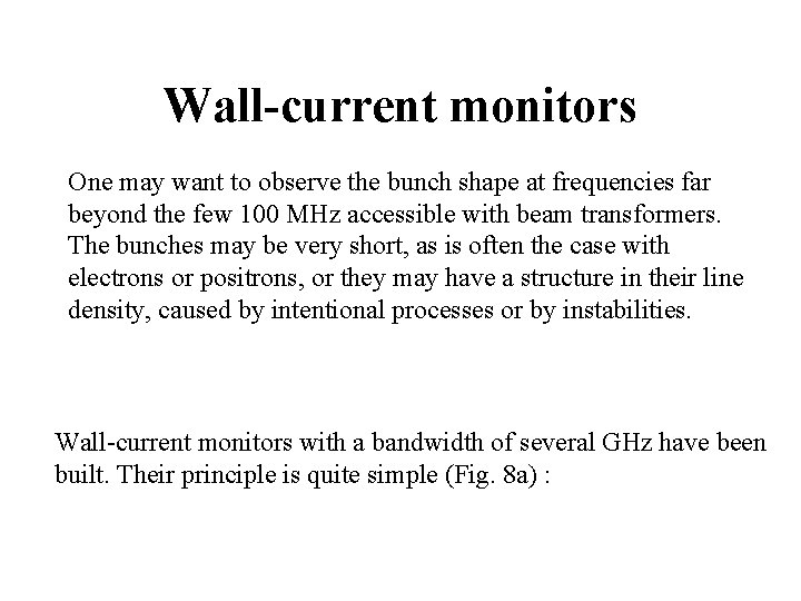 Wall-current monitors One may want to observe the bunch shape at frequencies far beyond