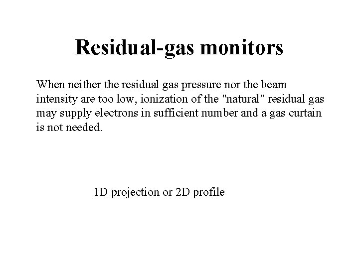 Residual-gas monitors When neither the residual gas pressure nor the beam intensity are too