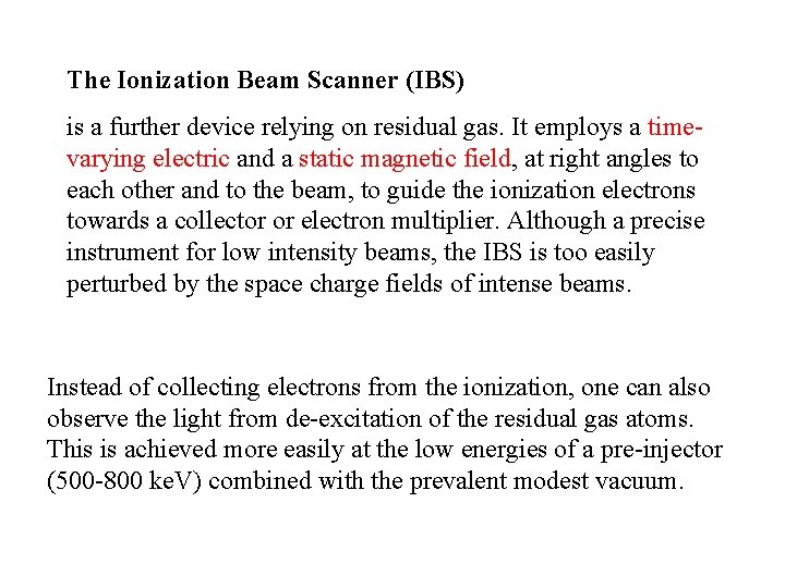 The Ionization Beam Scanner (IBS) is a further device relying on residual gas. It
