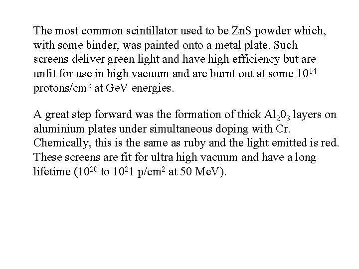 The most common scintillator used to be Zn. S powder which, with some binder,