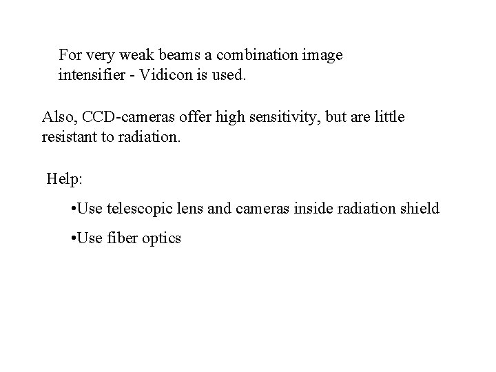 For very weak beams a combination image intensifier - Vidicon is used. Also, CCD-cameras