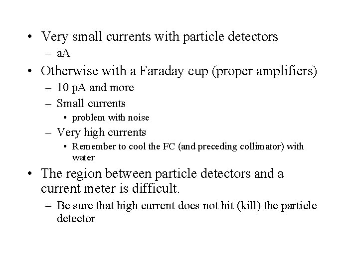  • Very small currents with particle detectors – a. A • Otherwise with