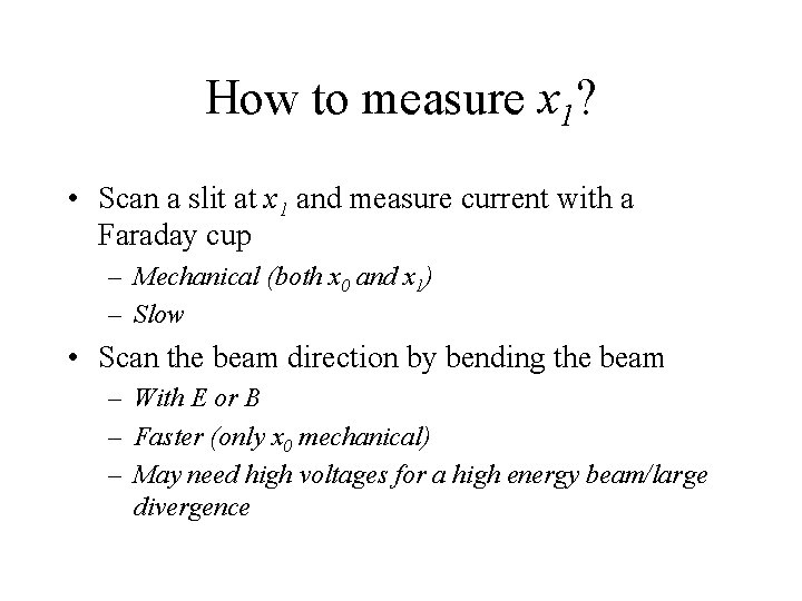 How to measure x 1? • Scan a slit at x 1 and measure